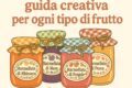 Come conservare le marmellate fatte in casa : guida creativa per ogni tipo di frutto
